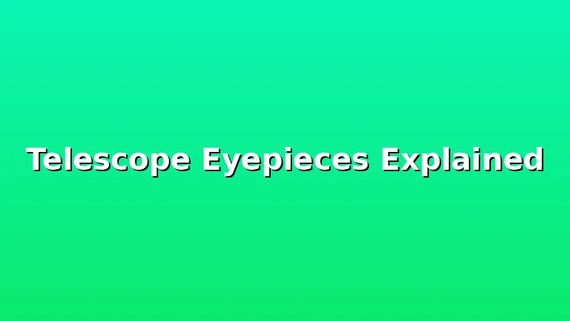 Telescope Eyepieces Explained - TelescopeBench review with measurements and honest opinion
